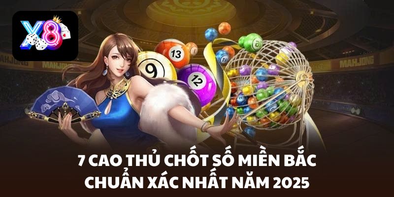 7 cao thủ chốt số miền bắc